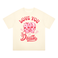 Love You to Death Unisex Oversized Drop Shoulder T-Shirt